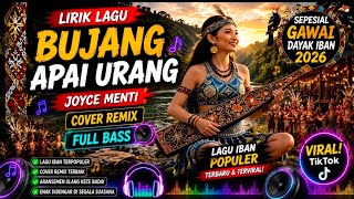 LAGU BUJANG APAI URANG – JOYCE MENTI | COVER REMIX FULL BASS | LAGU IBAN POPULER 