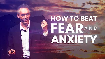 How To Beat Fear And Anxiety | Jordan Peterson | Powerful Life Advice