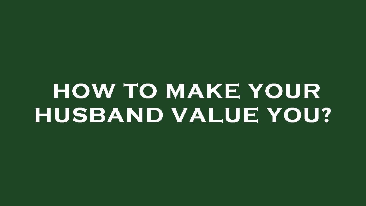 How to make your husband value you? YouTube