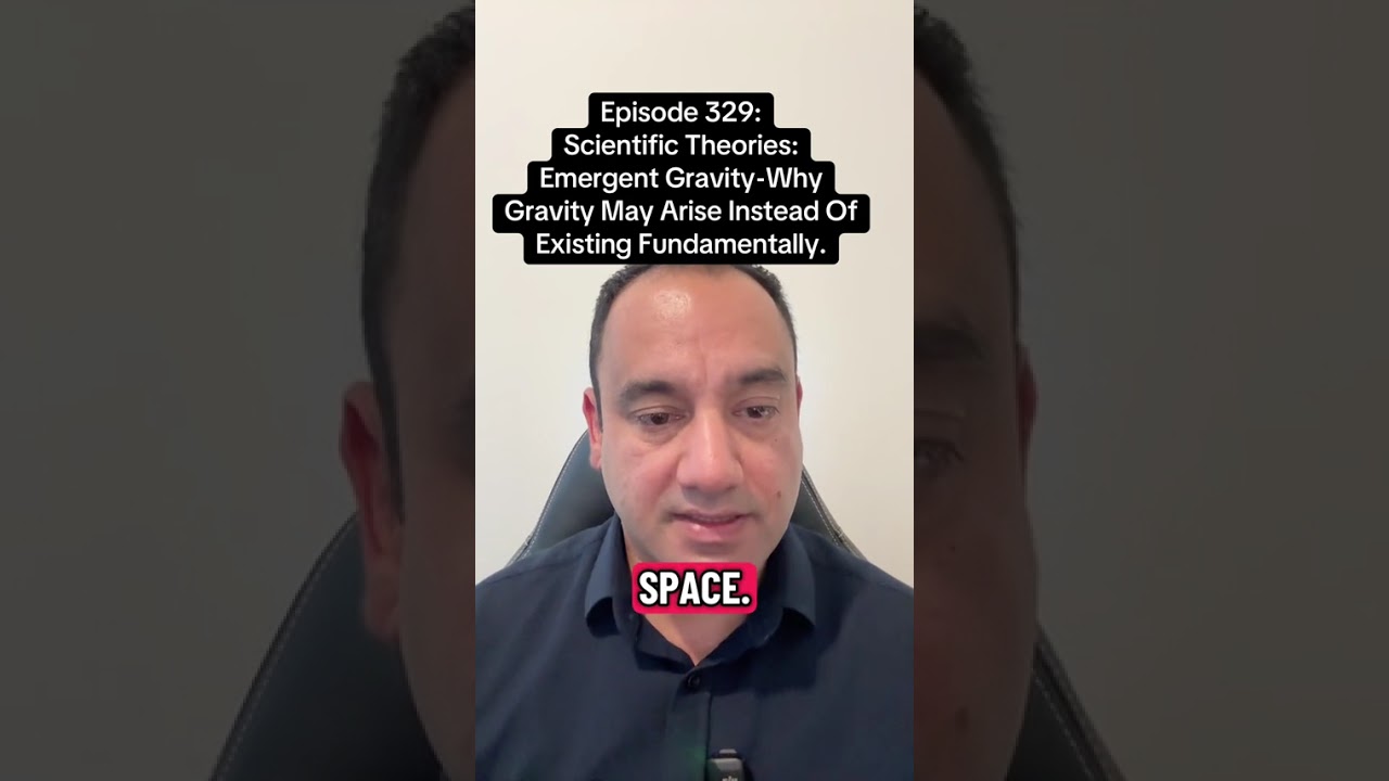 EPISODE 329 —EMERGENT GRAVITY.WHY GRAVITY MAY ARISE INSTEAD OF EXISTING FUNDAMENTALLY