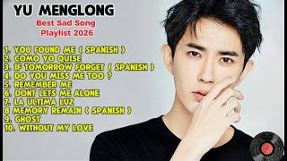 YU MENGLONG SAD SONGS PLAYLIST Most Touching Songs of 2026 to Remember Alan Yu #yumenglong #fyp