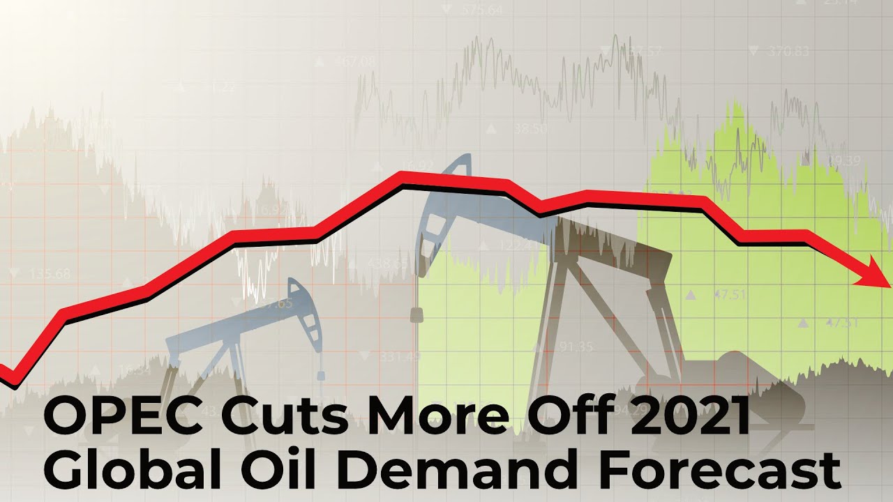 OPEC Cuts More Off 2021 Global Oil Demand Forecast - YouTube
