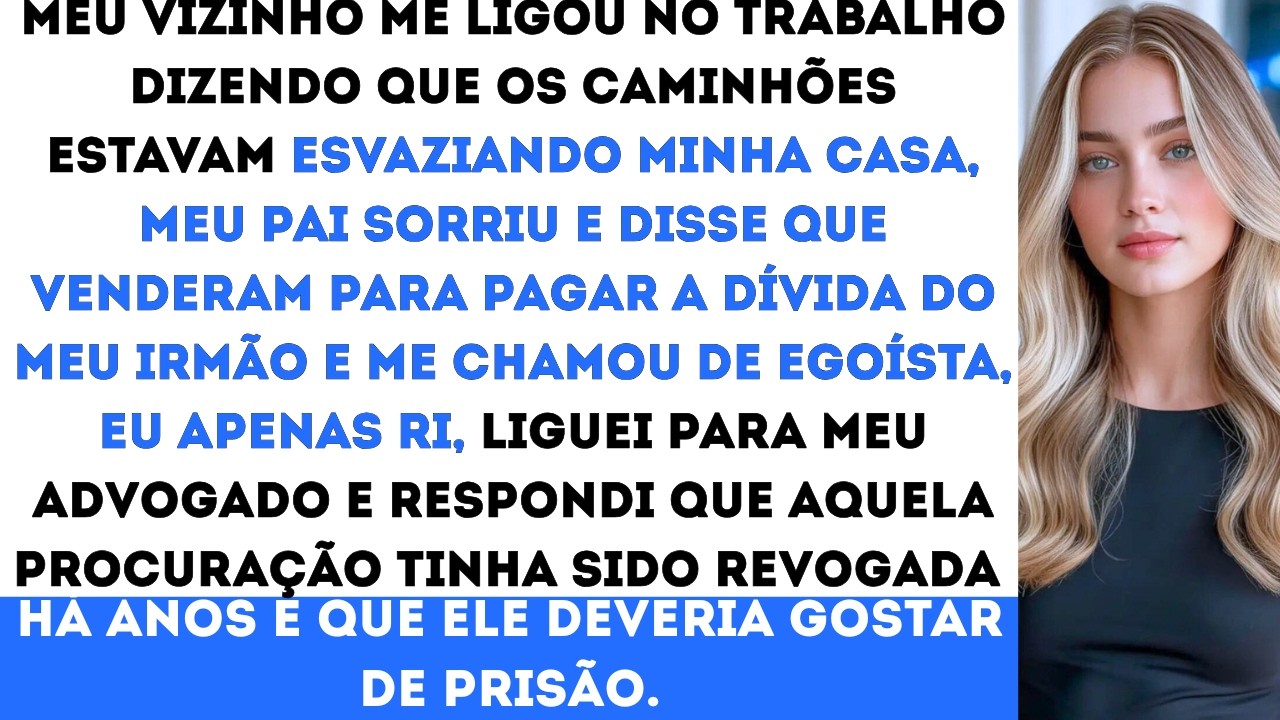 Meu pai vendeu a minha casa pro meu irmão. Quando os caminhões de mudança chegaram pra levar tudo...