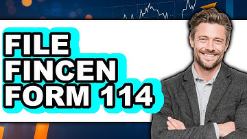 How to File Fincen Form 114 - Step by Step