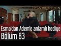 İstanbullu Gelin 83. Bölüm - Esma'dan Adem'e Anlamlı Hediye