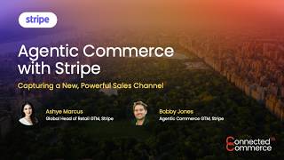 Agentic Commerce with Stripe: Capturing a new, powerful Sales Channel | Connected Commerce 2026