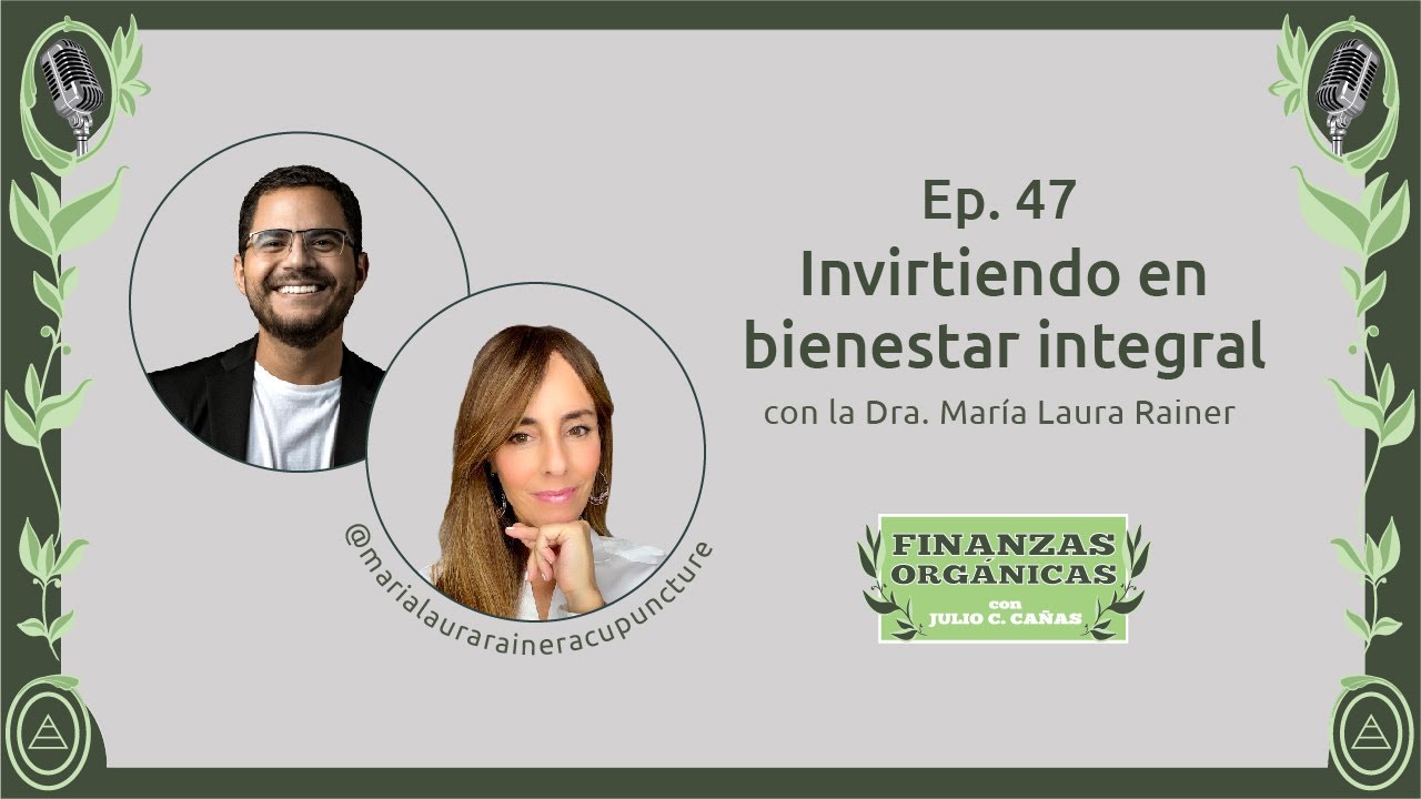 Maria Laura Rainer Ep 47 🟢 Invirtiendo en BIENESTAR INTEGRAL con la Dra. María Laura ...