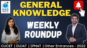 CUCET | DUJAT | IPMAT | 2022 ENTRANCES - GENERAL KNOWLEDGE : Weekly Roundup | CA Parag Gupta