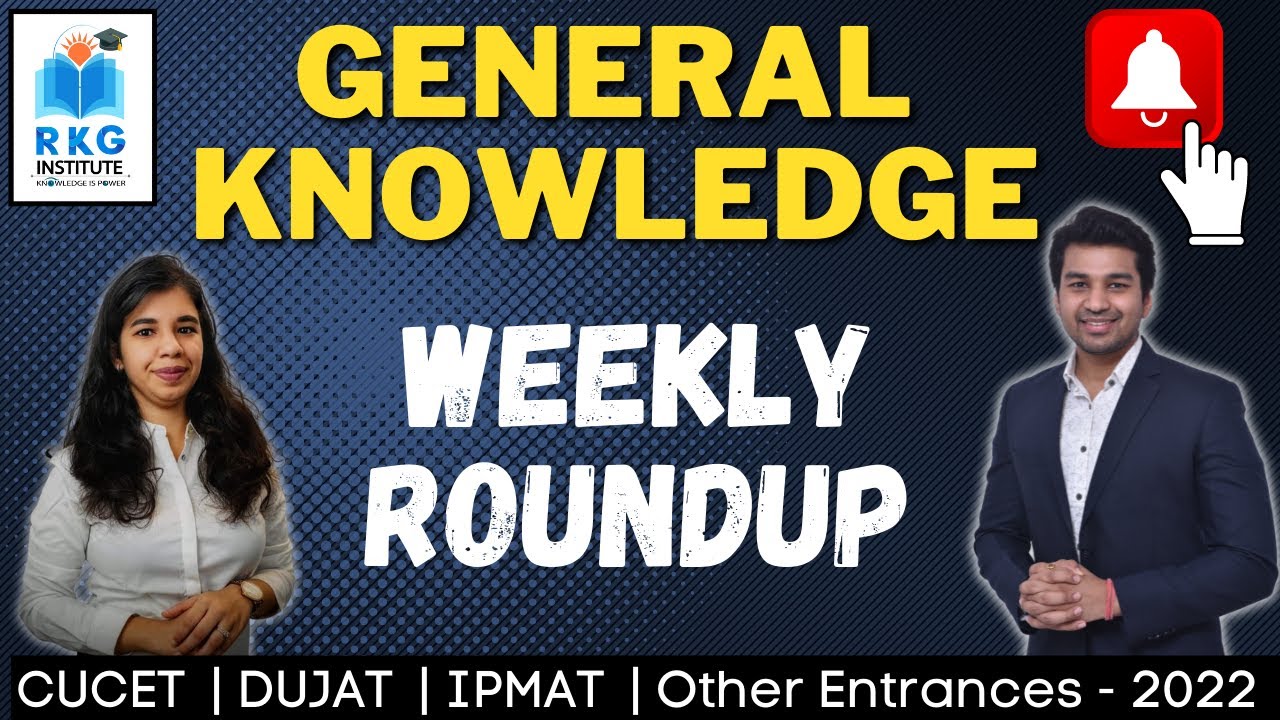 CUCET | DUJAT | IPMAT | 2022 ENTRANCES - GENERAL KNOWLEDGE : Weekly Roundup | CA Parag Gupta