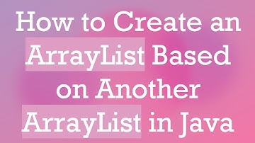 How to Create an ArrayList Based on Another ArrayList in Java