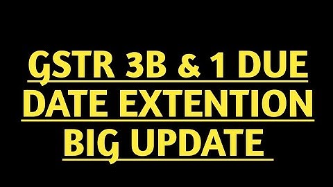 GSTR 3B & 1 DUE DATE EXTENTION BIG UPDATE FOR BOTH MONTHLY & QUATERLY FILLERS