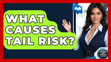 What Causes Tail Risk? - Stock and Options Playbook