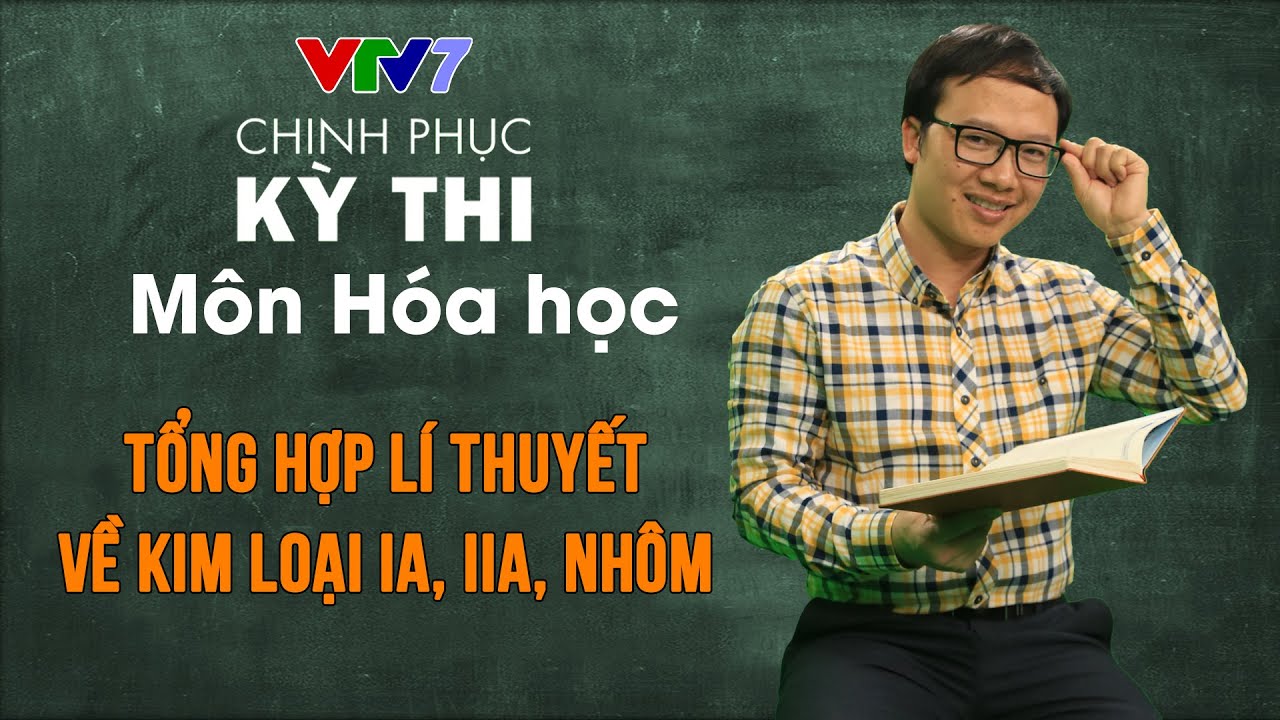 Tổng hợp lí thuyết về kim loại IA, IIA, Nhôm | Chinh... - youtube