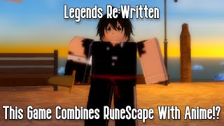 THIS ROBLOX GAME COMBINES RUNESCAPE AND ANIME TOGETHER?! (LEGENDS RE:WRITTEN)