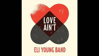 ELI YOUNG BAND - LOVE AIN'T