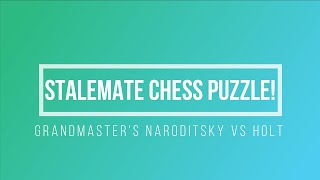 Stalemate chess puzzle: Grandmaster Naroditsky vs Holt by chess64