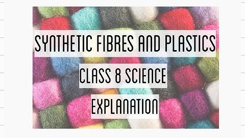 Synthetic Fibres and Plastics - Textbook reading - Class 8 - State pattern & CBSE