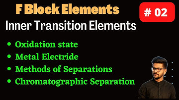 F Block Elements || Separation of Lanthanoids || Inner transition Elements || Oxidation state