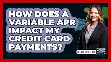 How Does A Variable APR Impact My Credit Card Payments? - CreditGuide360.com