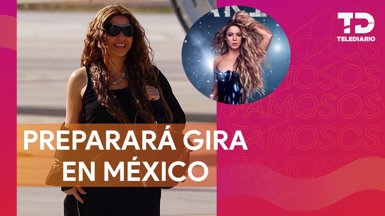 Shakira llega a México para preparar su gira 