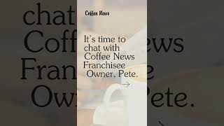 Coffee news franchisee gives advice to potential Coffee news Franchise owners