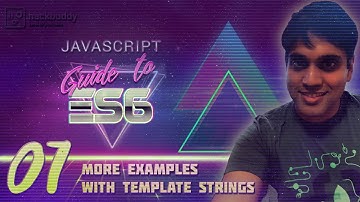 JS Guide to ES6 - 07 - More Examples With Template Strings