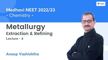 Metallurgy | Extraction & Refining | L4 | Medhavi NEET 2022/23 | Anoop Vashishta