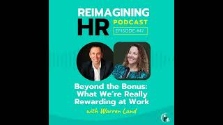 47. Beyond the Bonus: What We’re Really Rewarding at Work with Warren Land