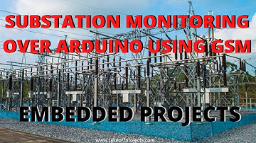 Substation Monitoring Over Arduino Using GSM | Arduino Based Projects | Microcontroller Projects