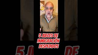 5 Immigration Judges Fired