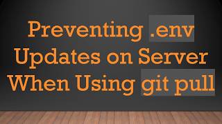 Preventing .env Updates on Server When Using git pull
