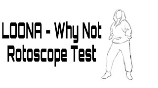 LOONA - Why Not | Rotoscope Animation Exercise