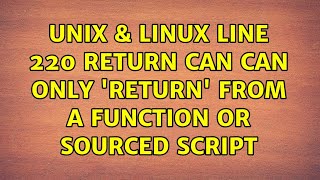 Unix & Linux: line 220 : return: can can only 'return' from a function or sourced script