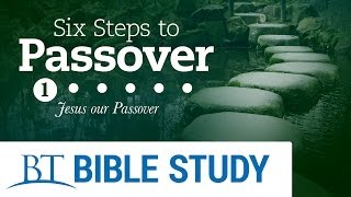 Six Steps to Passover Part 1: Jesus Our Passover