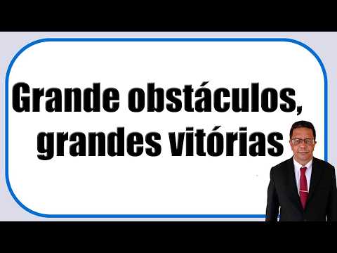 Grande obstáculos, grandes vitórias