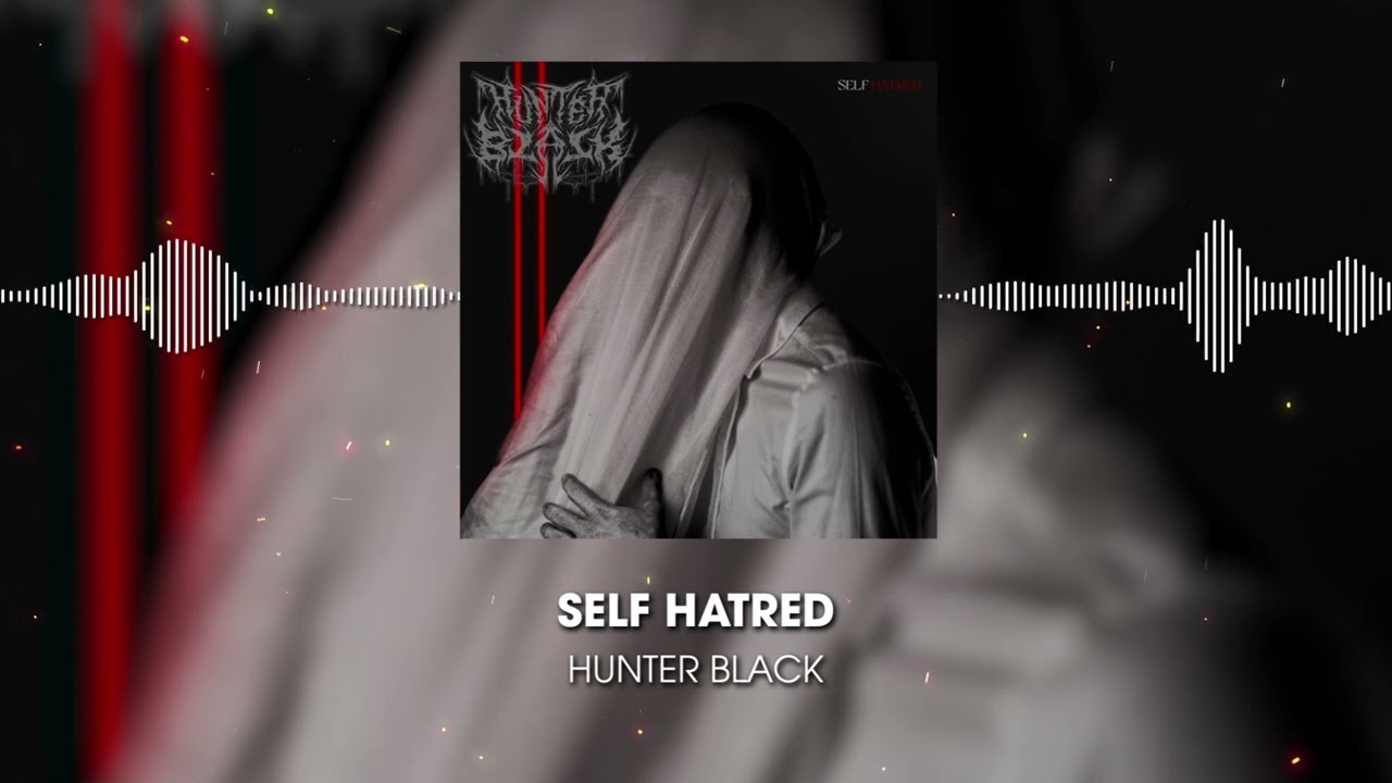 Hunter Black - Self Hatred