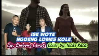 Download lagu Ise wote Ngoeng Lomes Kole// Cover by Inoks Raca// cipt; Embong Lemot. @albyratusama9789