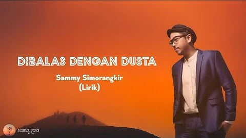 Sammy Simorangkir - Dibalas Dengan Dusta (Lirik)