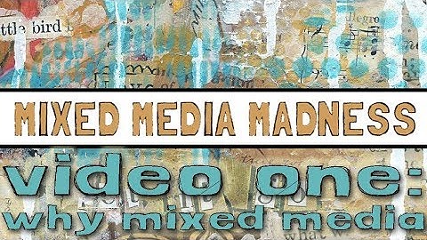 Why Mixed Media? | Video #1 | Mixed Media Madness
