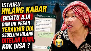ISTRIKU HILANG KABAR BEGITU AJA DAN INI PESAN TERAKHIR DIA SEBELUM HILANG DITELAN BUMI, KOK BISA ?