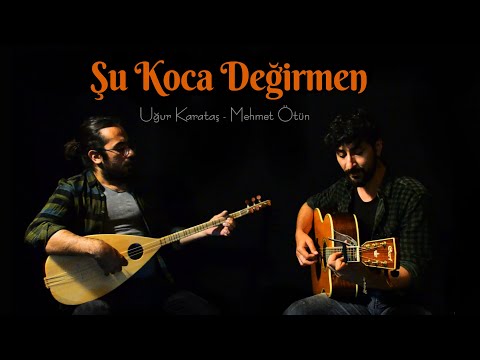 Şu Koca Değirmen [cover] - Uğur Karataş - Mehmet Ötün