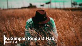 Lagu kusimpan rindu di hati#DWIKI CJ