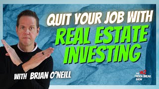 How to Quit Your Job With Real Estate Investing, with Brian O’Neill Wealth