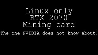 Linux ONLY mining card - RTX 2070 NVIDIA does not know about
