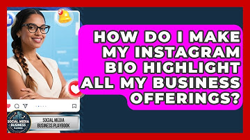 How Do I Make My Instagram Bio Highlight All My Business Offerings? - Social Media Business Playbook