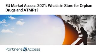 EU Market Access 2021: What’s in Store for Orphan Drugs and ATMPs