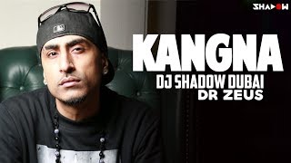 Kangna 2017 Remix | DJ Shadow Dubai | Dr Zeus | Full Video chords