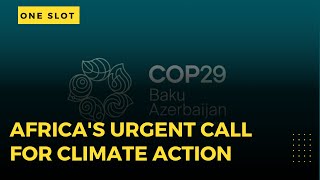 COP29: Africa's Urgent Call for Climate Action