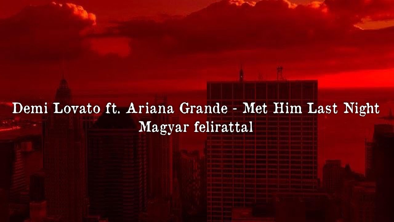 Demi Lovato ft. Ariana Grande - Met Him Last Night (magyar felirattal)