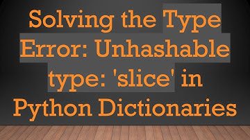 Solving the Type Error: Unhashable type: 